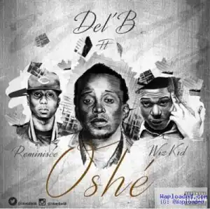 Del’B - Oshe ft. Wizkid & Reminisce